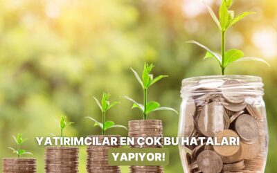 Bu Tuzaklara Düşmeyin! Yatırımcıların En Çok Yaptığı 10 Hata