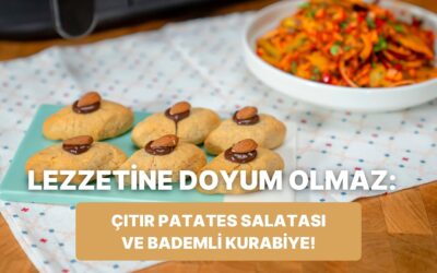 Airfryer&apos;da Çıtır Patates Salatası ve Bademli Kurabiye Nasıl Yapılır?