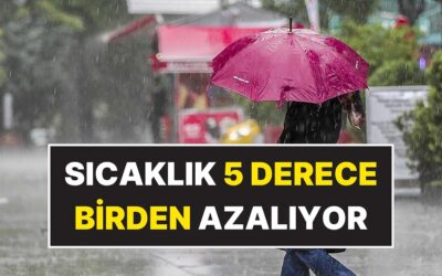 Sıcaklık 5 Derece Birden Azalacak! Meteoroloji Sağanak Yağış İçin Saat Verdi