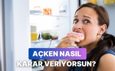 Günün En Aç Anında Verdiğin Kararlara Göre Karakter Analizini Yapıyoruz!