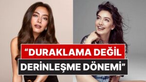 Uzun Süredir Dizilerde Rol Almayan Neslihan Atagül&apos;den Bu Sürece Dair Düşündüren Açıklama