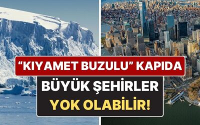 &quot;Kıyamet Buzulu&quot; Alarm Veriyor: New York, Dubai ve Amsterdam Büyük Risk Altında!