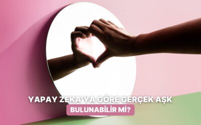 Yapay Zekaya Sorduk: Gerçek Aşkı Bulmak Mümkün mü?