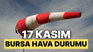 17 Kasım Pazartesi Bursa Hava Durumu: Bursa’da Hava Durumu Bugün Nasıl ?