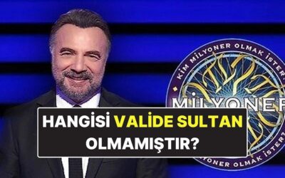 Hangisi Valide Sultan Olmamıştır? Kim Milyoner Olmak İster