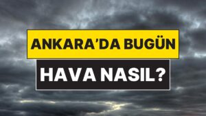 25 Kasım Salı Ankara Hava Durumu: Ankara&apos;da Bugün Hava Nasıl?