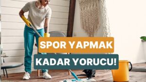 Ev Temizliğinin de Gerçek Bir Spor Olduğunu Gösteren 10 Ortak Nokta
