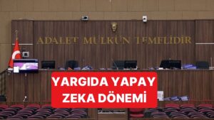 Yargıda Çok Konuşulacak Dönem: Bazı Durumlarda Yapay Zeka&apos;dan Destek Alınacak