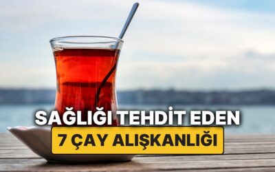 Harvard&apos;lı Doktor Çay Severleri Uyardı: Bu 7 Çay Alışkanlığıyla Sağlığınızı Tehlikeye Atıyor Olabilirsiniz!