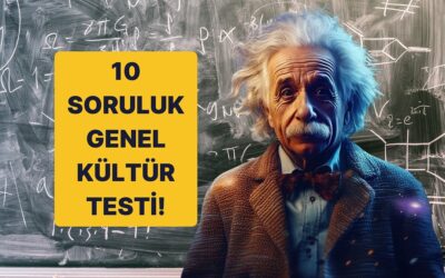 Zekanı Sınayacak 10 Soruluk Genel Kültür Testi!