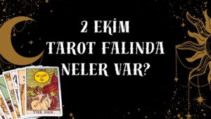 Tarot Falına Göre 2 Ekim Perşembe Günü Senin İçin Nasıl Geçecek?