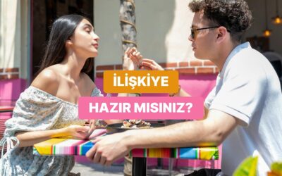 Yeni Bir İlişkiye Hazır Olduğunuzu Nasıl Anlarsınız?