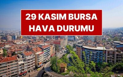 29 Kasım Cumartesi Bursa Hava Durumu: Bursa’da Bugün Hava Nasıl?