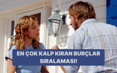 Kalp Kıran Burçlar Listesi: Senin Burcun Kaçıncı Sırada?