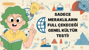 Her Konuya Meraklı Kişilere Özel Genel Kültür Testi!