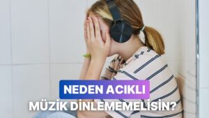 Çok Fazla Acıklı Müzik Dinlememek İçin 11 Geçerli Sebep