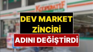 4500 Şubesi Var: Türkiye’nin Ünlü Market Zinciri Adını Değiştirdi