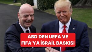 Trump Yönetiminden UEFA ve FIFA&apos;ya İsrail Baskısı Geliyor