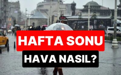 Bazı Bölgelerde Yağış Bekleniyor: Hafta Sonu Hava Durumu Nasıl Olacak?