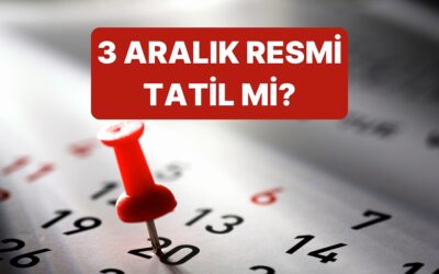 3 Aralık Ne Günü? 3 Aralık Çarşamba Resmi Tatil mi, Okullar Tatil mi Olacak?