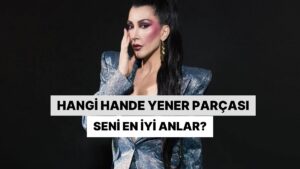 Hangi Hande Yener Parçası Seni En İyi Anlar?
