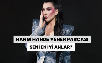 Hangi Hande Yener Parçası Seni En İyi Anlar?