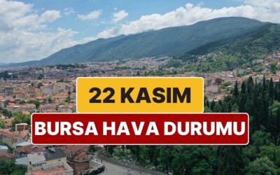 22 Kasım Cumartesi Bursa Hava Durumu: Bursa’da Hava Bugün Nasıl?
