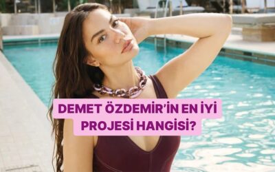 Demet Özdemir’in Zirveye Taşıyan Projesi Sence Hangisiydi?