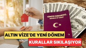 Türk Vatandaşların Gözdesi Altın Vize Uygulamasında Yeni Dönem: Kurallar Sıkılaşıyor!