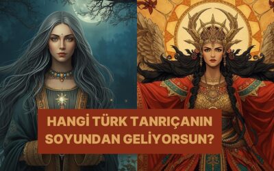 Sen Hangi Türk Tanrıçanın Soyundansın?