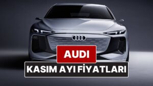 Kasım 2025 Audi Fiyat Listesi! İşte Audi A3, A4, A5, A6, A7, A8 ve Q Serisi Güncel Fiyatları