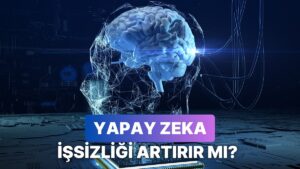 Yapay Zeka Cevaplıyor: Yapay Zeka Üretkenliği Artırırken İşsizliği de Artırır mı?
