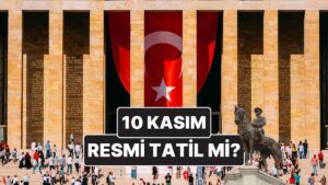 10 Kasım Resmi Tatil mi? 10 Kasım Atatürk&apos;ü Anma Günü Okullar Tatil mi, Bankalar Açık mı?