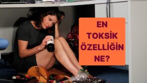 Burcuna Göre En Toksik Özelliğin Ne?