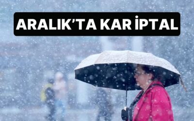 Aralık Ayında Sıcaklık Ortalaması Yükseliyor, Kar Sadece Yükseklerde Olacak