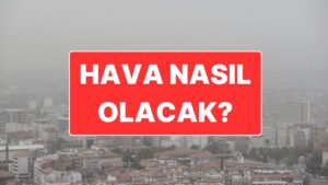 23 Kasım Pazar Ankara Hava Durumu: Akşam Saatlerine Dikkat