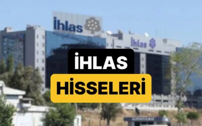 İhlas Holding Kimin? İhlas Hisse Senedi Fiyatı ve Ayrıntıları