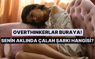 Overthink Modundayken Ruhuna Dokunacak Şarkıyı Seçiyoruz!