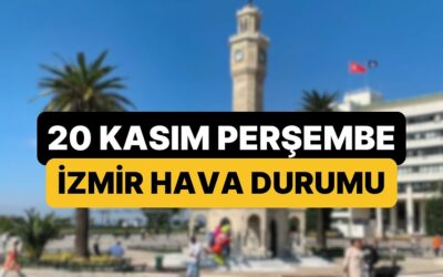 20 Kasım Perşembe İzmir Hava Durumu: İzmir&apos;de Bugün Hava Nasıl?
