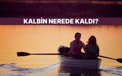 Sen Kalbini Nerede Unuttun?