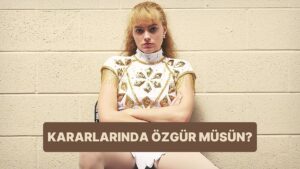 Evet/Hayır Testi: Gerçekten Kararlarında Özgür müsün?