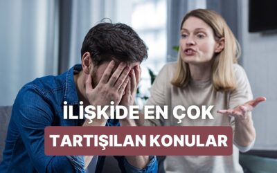 İlişkilerde En Sık Kavga Edilen 12 Konuyu Nasıl Çözebilirsin?