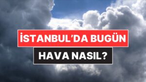 30 Kasım Pazar İstanbul Hava Durumu: İstanbul&apos;da Bugün Hava Nasıl?