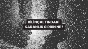 Bilinçaltındaki Karanlık Sırrı Ortaya Çıkarıyoruz!