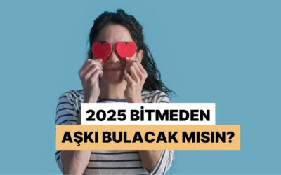 2025 Bitmeden Aşkı Bulacak mısın?