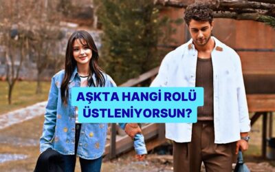Aşkta Hangi Rolü Üstleniyorsun?