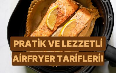 Zamanı Az, İştahı Büyük Olanların Kurtarıcısı: Airfryer’da Yapabileceğiniz Harika Yemekler
