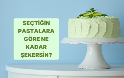 Seçtiğin Pastalara Göre Ne Kadar Şekersin?