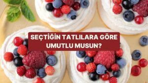 Seçtiğin Tatlılara Göre Ne Kadar Umutlusun?