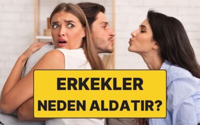 Psikolojiye Göre Erkekler Neden Aldatır?